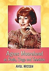 Agnes Moorehead on Radio, Stage and Television (Paperback)