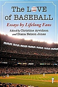 The Love of Baseball: Essays by Lifelong Fans (Paperback)