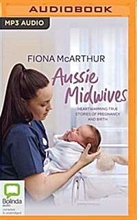 Aussie Midwives: Heartwarming True Stories of Pregnancy and Birth (MP3 CD)
