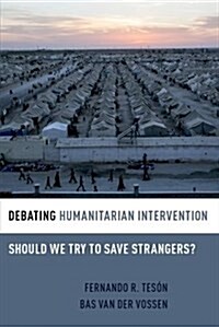 Debating Humanitarian Intervention: Should We Try to Save Strangers? (Hardcover)