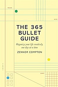 The 365 Bullet Guide: Organize Your Life Creatively, One Day at a Time (Paperback)