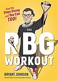The Rbg Workout: How She Stays Strong . . . and You Can Too! (Hardcover)