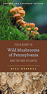 Field Guide to Wild Mushrooms of Pennsylvania and the Mid-Atlantic: Revised and Expanded Edition (Paperback, Revised and Exp)