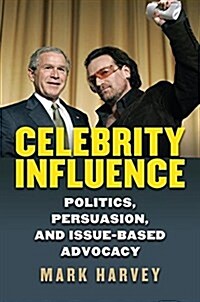 Celebrity Influence: Politics, Persuasion, and Issue-Based Advocacy (Hardcover)