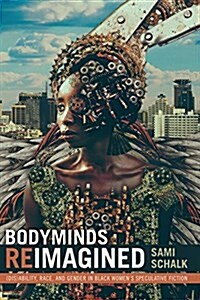 Bodyminds Reimagined: (Dis)Ability, Race, and Gender in Black Womens Speculative Fiction (Hardcover)