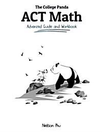 The College Pandas ACT Math: Advanced Guide and Workbook (Paperback)