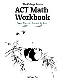 The College Pandas ACT Math Workbook: More Advanced Practice by Topic (Paperback)