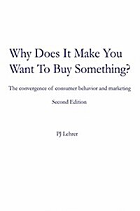 Why Does It Make You Want to Buy Something?: The Convergence of Consumer Behavior and Marketing (Paperback)