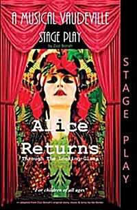 Alice Returns Through the Looking-Glass: A Musical Vaudeville Stage Play (Paperback)