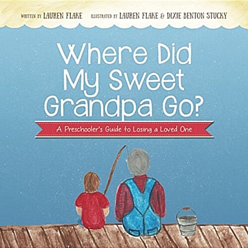 Where Did My Sweet Grandpa Go?: A Preschoolers Guide to Losing a Loved One (Paperback)