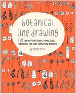 Botanical Line Drawing: 200 Step-By-Step Flowers, Leaves, Cacti, Succulents, and Other Items Found in Nature (Paperback)
