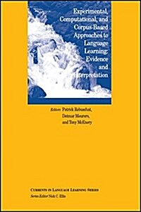 Experimental, Corpus-Based and Computational Approaches to Language Learning: Evidence and Interpretation (Paperback)