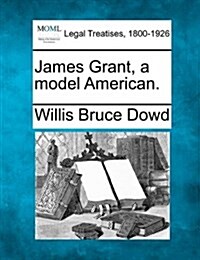 James Grant, a Model American. (Paperback)