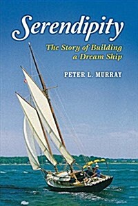 Serendipity: The Story of Building a Dream Ship Volume 1 (Paperback)