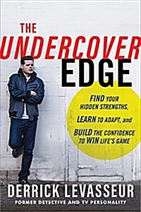 The Undercover Edge: Find Your Hidden Strengths, Learn to Adapt, and Build the Confidence to Win Lifes Game (Hardcover)