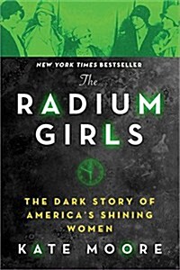 The Radium Girls: The Dark Story of Americas Shining Women (Paperback)