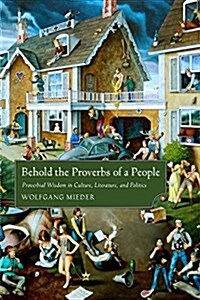 Behold the Proverbs of a People: Proverbial Wisdom in Culture, Literature, and Politics (Paperback)