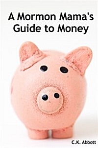 A Mormon Mamas Guide to Money (Paperback)
