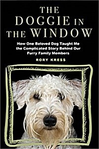 The Doggie in the Window: How One Dog Led Me from the Pet Store to the Factory Farm to Uncover the Truth of Where Puppies Really Come from (Paperback)