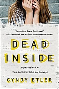 Dead Inside: They Tried to Break Me. This Is the True Story of How I Survived. (Paperback)