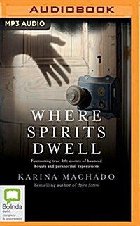 Where Spirits Dwell: Fascinating True Life Stories of Haunted Houses and Other Paranormal Experiences (MP3 CD)