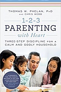 1-2-3 Parenting with Heart: Three-Step Discipline for a Calm and Godly Household (Paperback, 3)