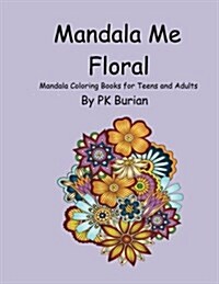 Mandala Me Floral: Mandala Coloring Book for Teens and Adults (Paperback)