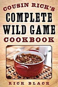 Cousin Ricks Complete Wild Game Cookbook (Paperback)