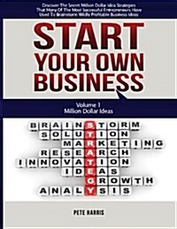 Start Your Own Business: Million Dollar Ideas - Book 1 of the Start Your Own Business Series - Discover the Secret Million Dollar Strategies Th (Paperback)