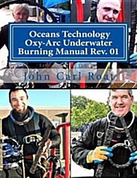 Ocean Technology Oxy-ARC Underwater Burning Manual REV. 1: Safety & Practical (Paperback)