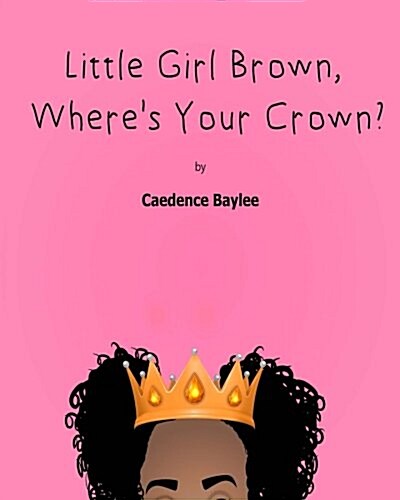 Little Girl Brown, Wheres Your Crown? (Paperback)