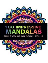 Mandala Coloring Book: 100 Imressive Mandalas Adult Coloring Book ( Vol. 3 ): Stress Relieving Patterns for Adult Relaxation, Meditation (Paperback)