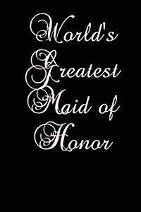 Worlds Greatest Maid of Honor: Blank Lined Journal (Paperback)