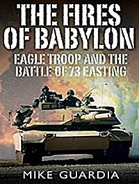 The Fires of Babylon: Eagle Troop and the Battle of 73 Easting (Audio CD)