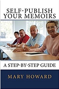 Self-Publish Your Memoirs: A Step-By-Step Guide (Paperback)