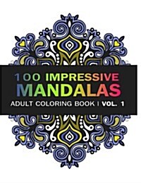 Mandala Coloring Book: 100 Imressive Mandalas Adult Coloring Book ( Vol. 1): Stress Relieving Patterns for Adult Relaxation, Meditation (Paperback)