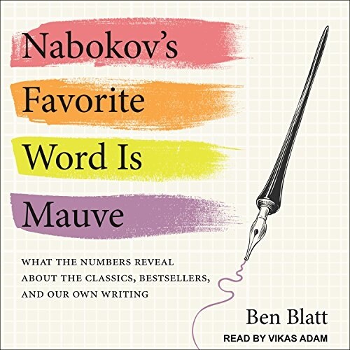 Nabokovs Favorite Word Is Mauve: What the Numbers Reveal about the Classics, Bestsellers, and Our Own Writing (MP3 CD)