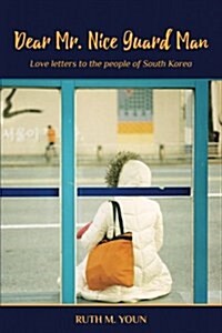Dear Mr. Nice Guard Man: Love Letters to the People of South Korea (Paperback)