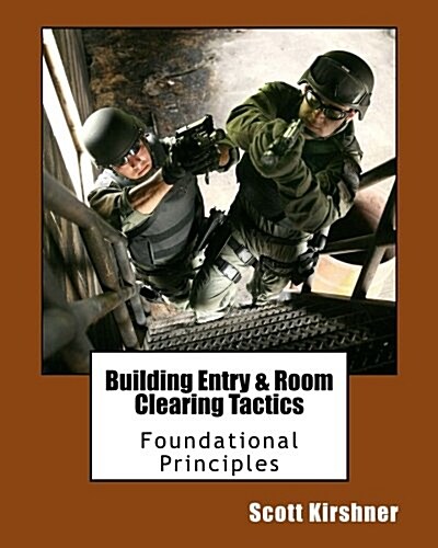 Building Entry and Room Clearing Tactics: Foundational Principles (Paperback)