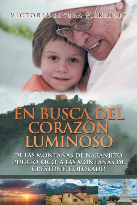 En busca del coraz? luminoso: De las monta?s de Naranjito, Puerto Rico, a las monta?s de Crestone, Colorado (Paperback)