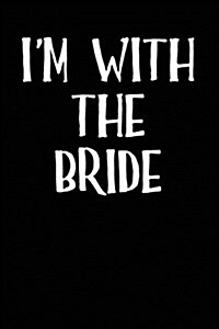 Im with the Bride: Blank Lined Journal (Paperback)