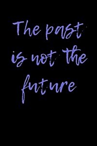 The Past Is Not the Future: Blank Lined Journal (Paperback)