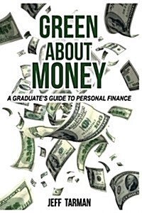 Green about Money: A Graduates Guide to Personal Finance (Paperback)
