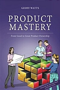 Product Mastery : From Good to Great Product Ownership (Paperback)