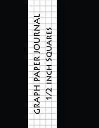 Graph Paper Journal: 1/2 Inch Squares Graphing Paper - 100 Pages Large Print 8.5x11 - Softback (Composition Books) - Blank Quad Ruled: Comp (Paperback)