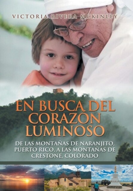 En Busca del Coraz? Luminoso: de Las Monta?s de Naranjito, Puerto Rico, a Las Monta?s de Crestone, Colorado (Hardcover)