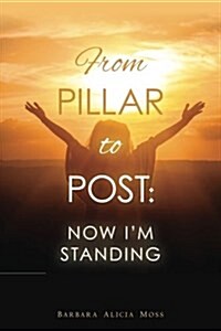 From Pillar to Post: Now Im Standing (Paperback)