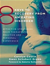 8 Keys to Recovery from an Eating Disorder: Effective Strategies from Therapeutic Practice and Personal Experience (MP3 CD)