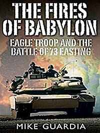The Fires of Babylon: Eagle Troop and the Battle of 73 Easting (MP3 CD)