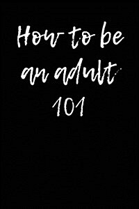 How to Be an Adult 101: Blank Lined Journal (Paperback)